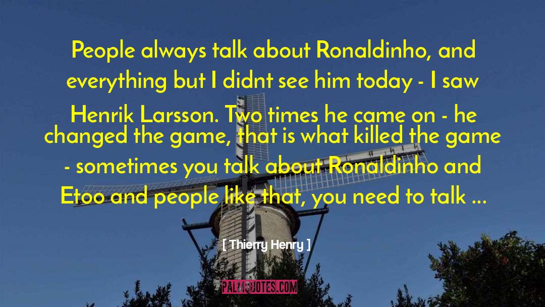 Thierry Henry Quotes: People always talk about Ronaldinho,