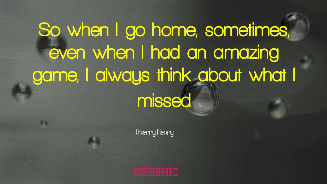 Thierry Henry Quotes: So when I go home,