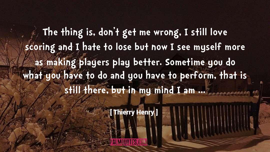 Thierry Henry Quotes: The thing is, don't get