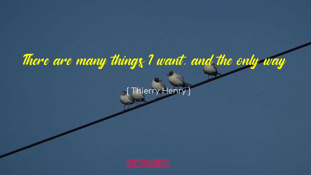 Thierry Henry Quotes: There are many things I