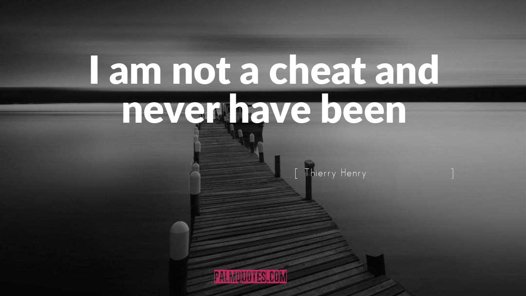 Thierry Henry Quotes: I am not a cheat