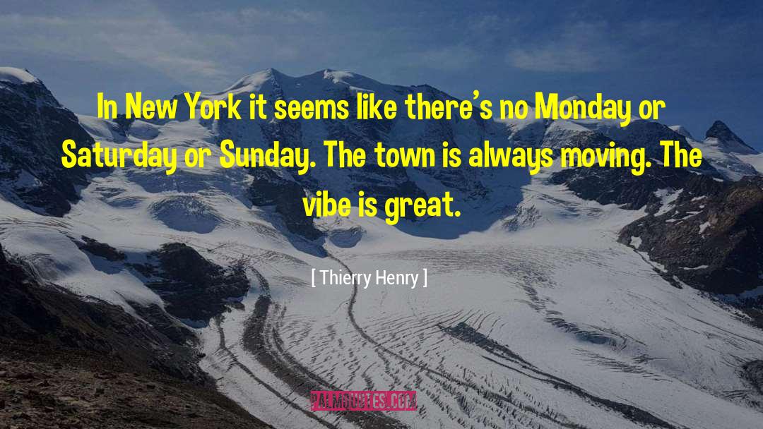 Thierry Henry Quotes: In New York it seems