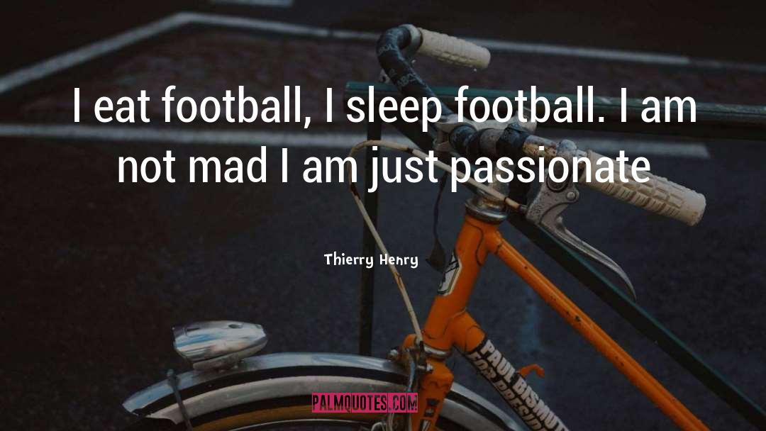 Thierry Henry Quotes: I eat football, I sleep
