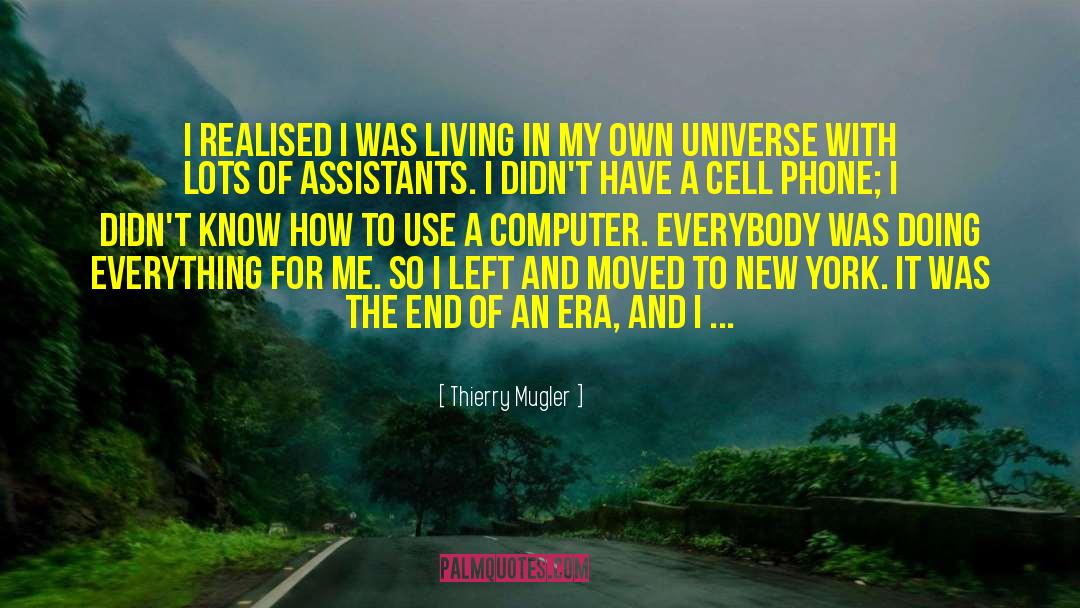 Thierry Mugler Quotes: I realised I was living