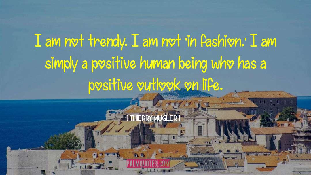 Thierry Mugler Quotes: I am not trendy. I