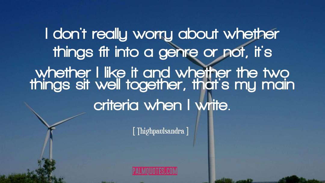 Thighpaulsandra Quotes: I don't really worry about