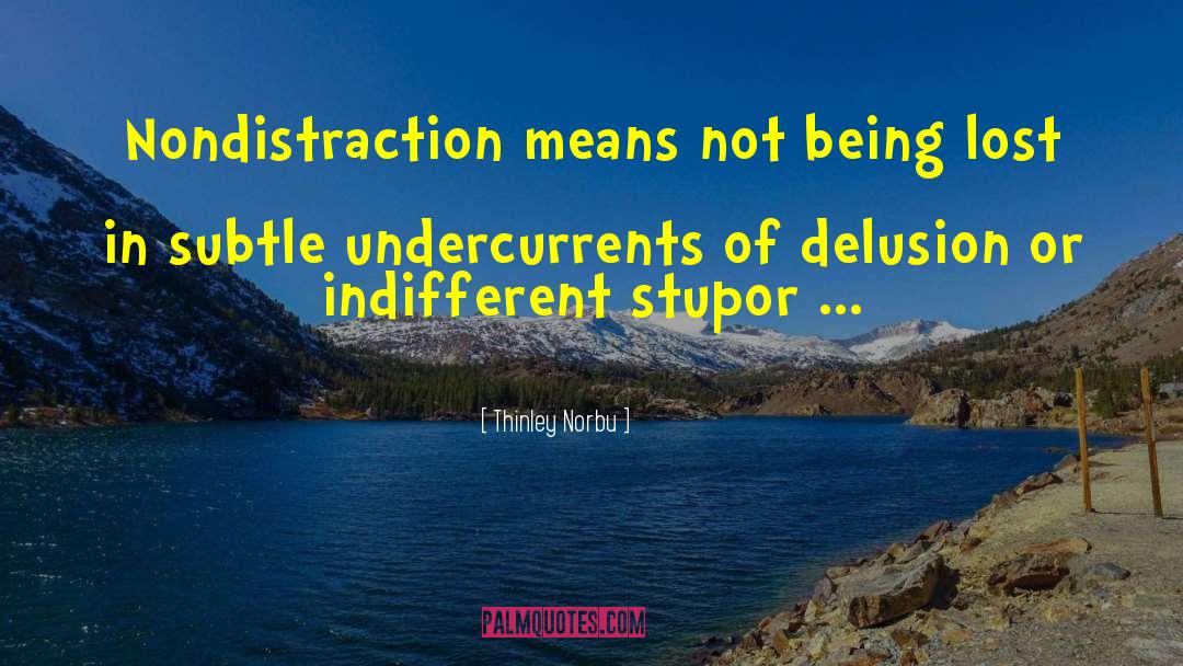 Thinley Norbu Quotes: Nondistraction means not being lost