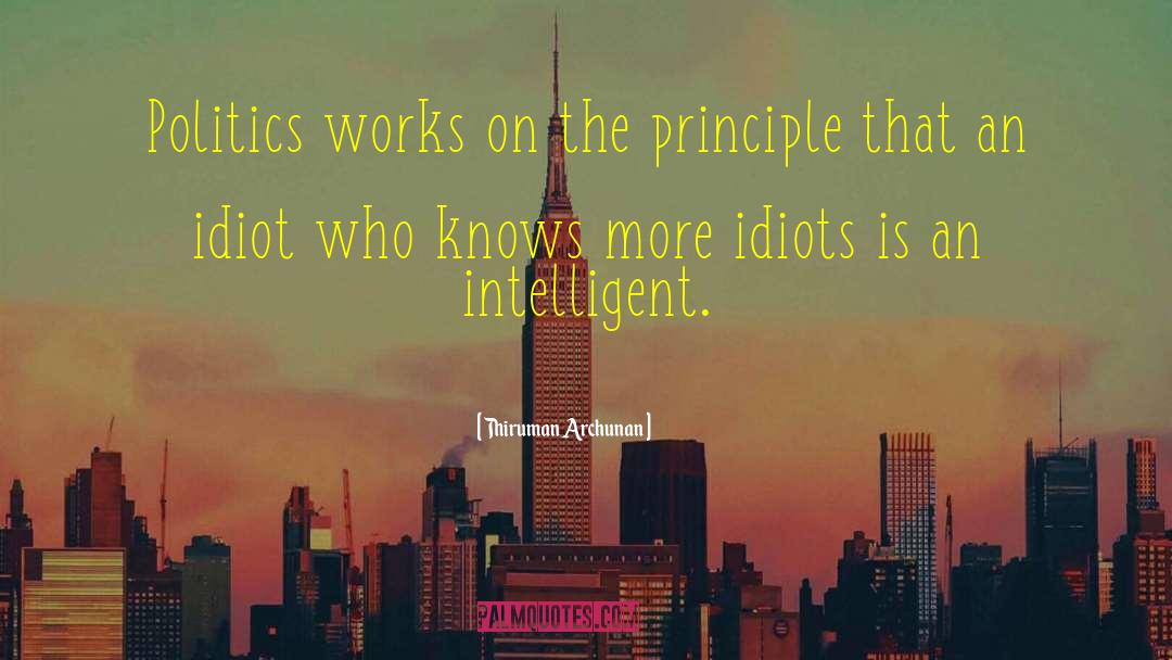 Thiruman Archunan Quotes: Politics works on the principle