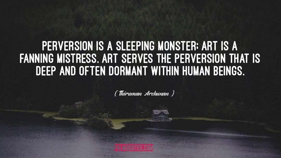 Thiruman Archunan Quotes: Perversion is a sleeping monster;