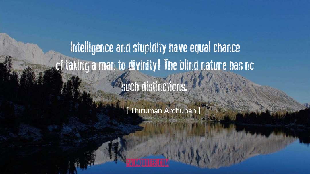 Thiruman Archunan Quotes: Intelligence and stupidity have equal
