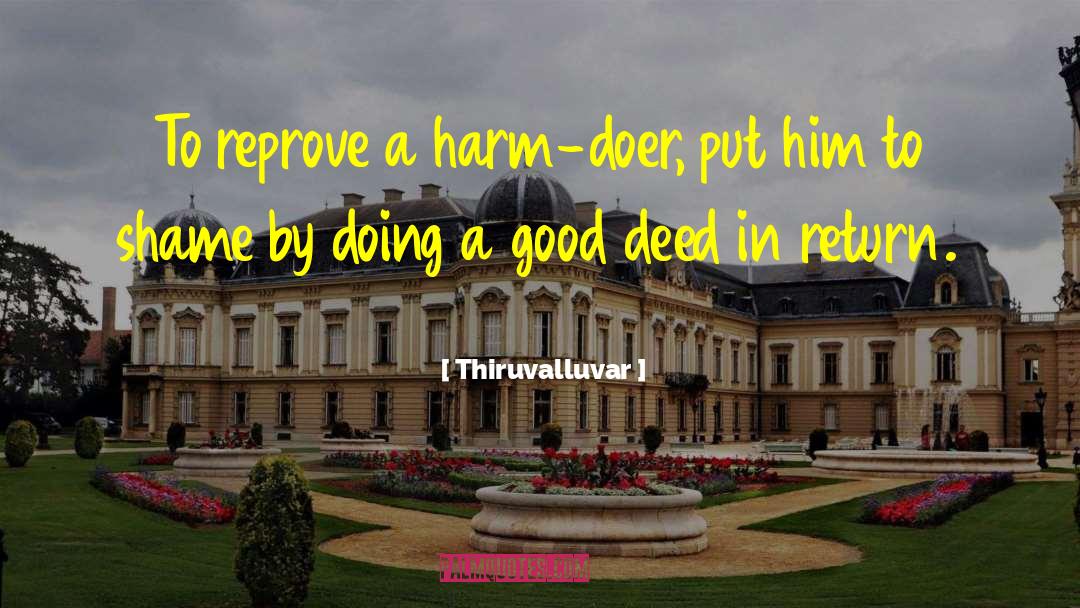 Thiruvalluvar Quotes: To reprove a harm-doer, put