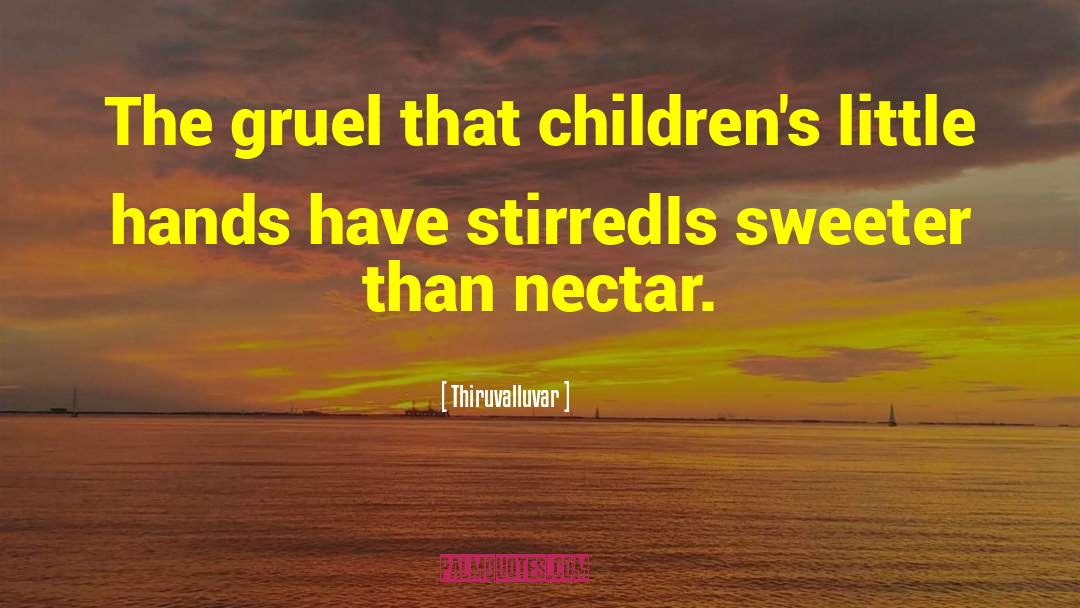 Thiruvalluvar Quotes: The gruel that children's little