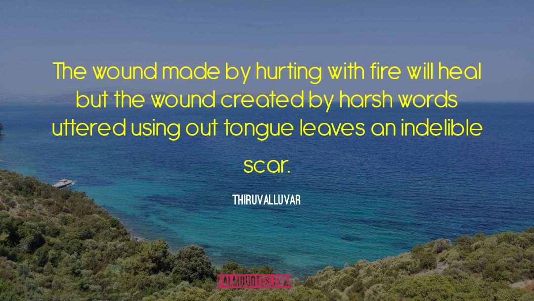 Thiruvalluvar Quotes: The wound made by hurting