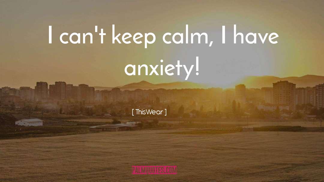 ThisWear Quotes: I can't keep calm, I