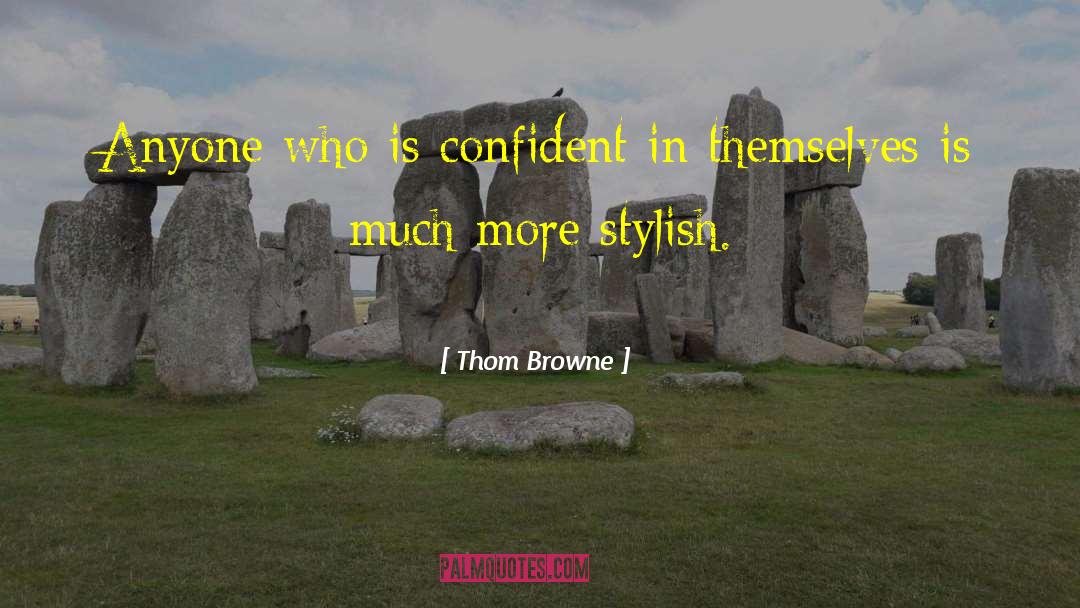 Thom Browne Quotes: Anyone who is confident in
