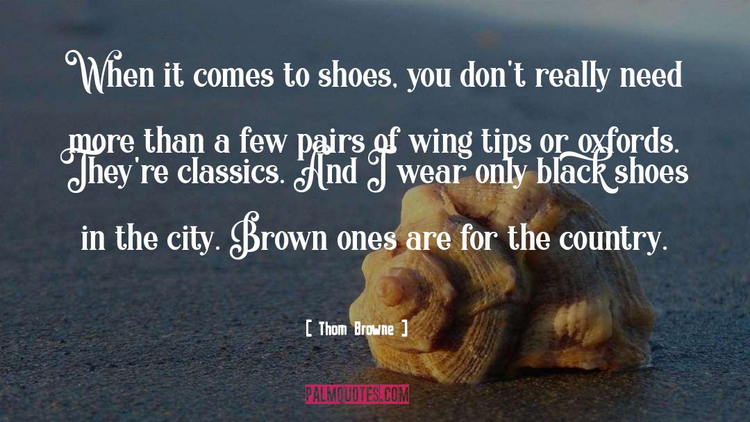 Thom Browne Quotes: When it comes to shoes,