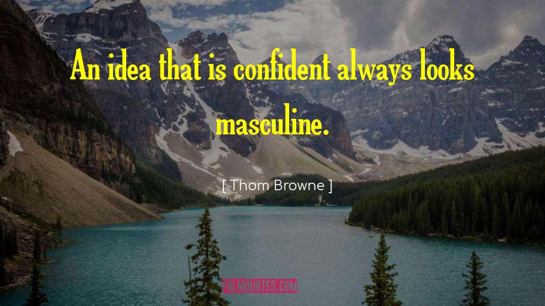 Thom Browne Quotes: An idea that is confident