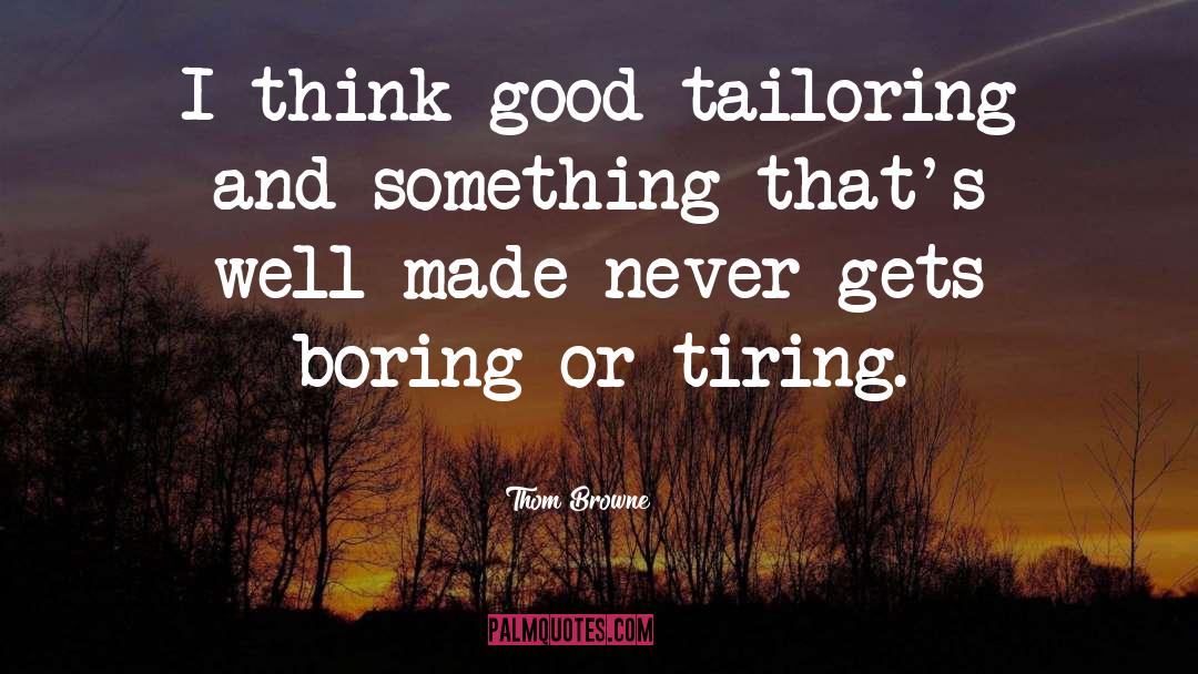 Thom Browne Quotes: I think good tailoring and