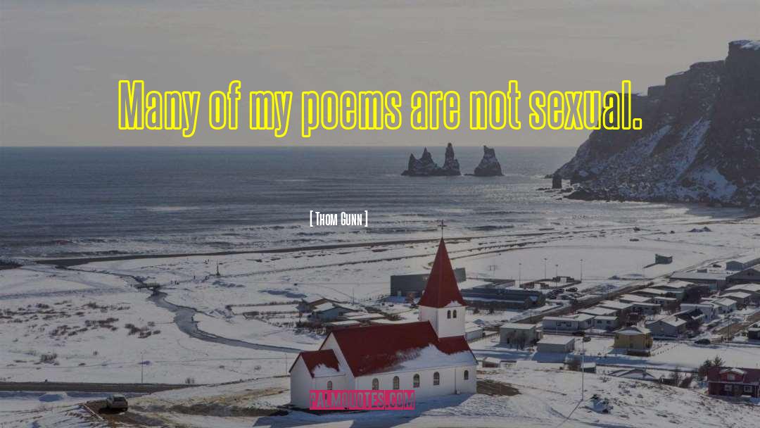 Thom Gunn Quotes: Many of my poems are