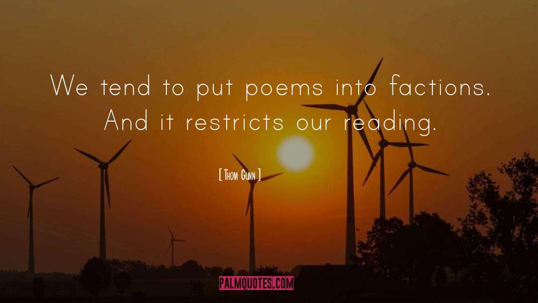 Thom Gunn Quotes: We tend to put poems