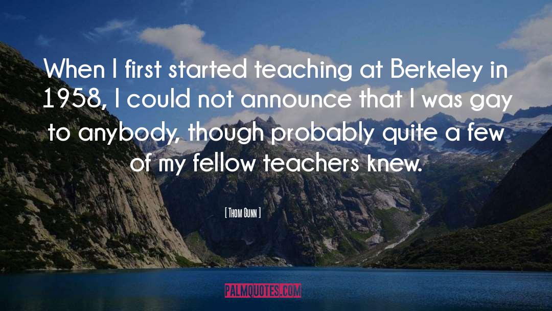 Thom Gunn Quotes: When I first started teaching