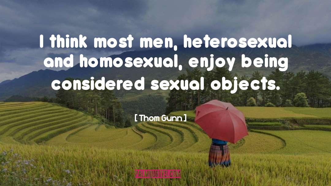 Thom Gunn Quotes: I think most men, heterosexual