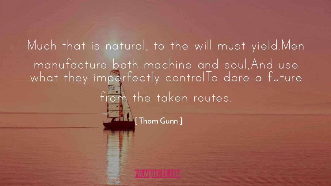 Thom Gunn Quotes: Much that is natural, to