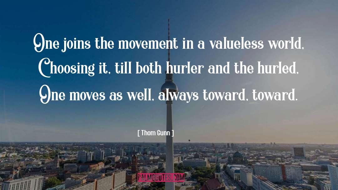 Thom Gunn Quotes: One joins the movement in