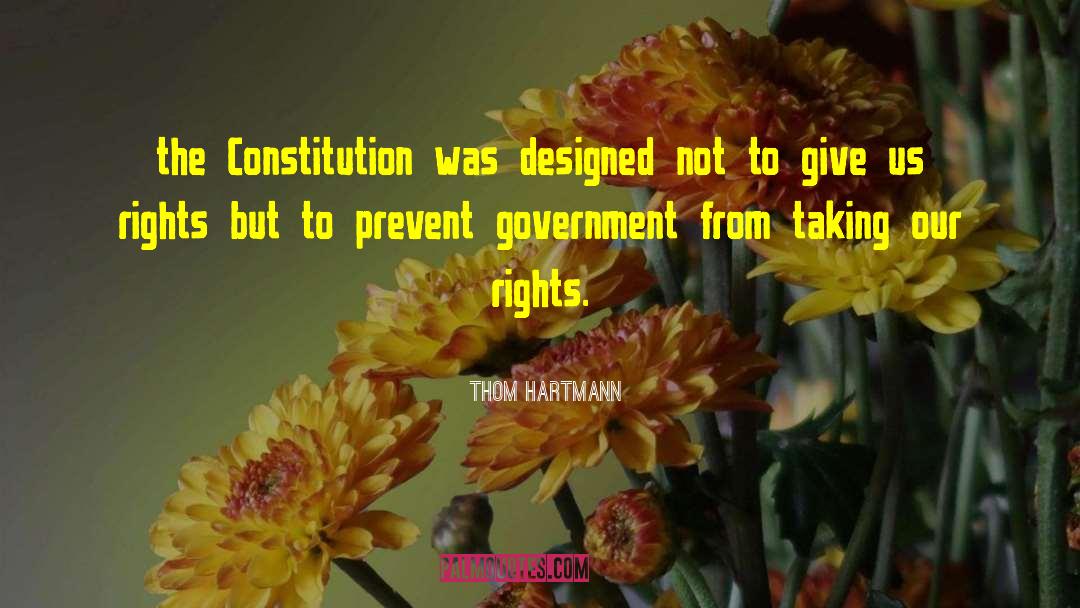 Thom Hartmann Quotes: the Constitution was designed not