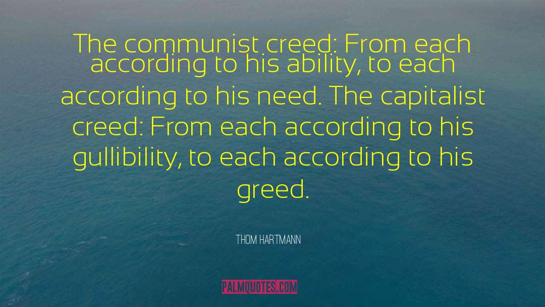 Thom Hartmann Quotes: The communist creed: From each