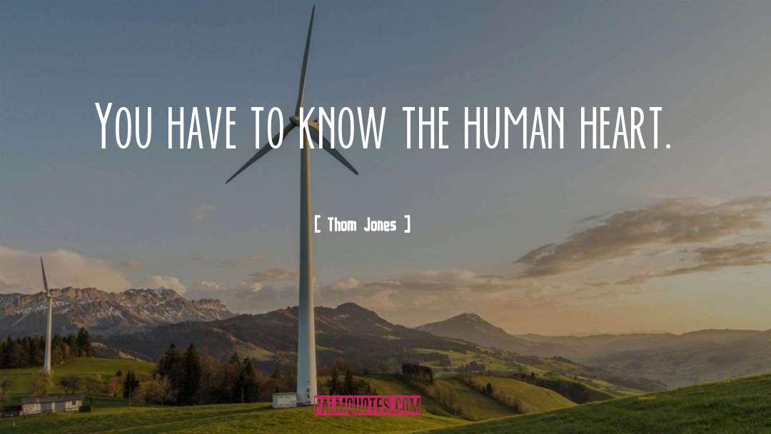 Thom Jones Quotes: You have to know the