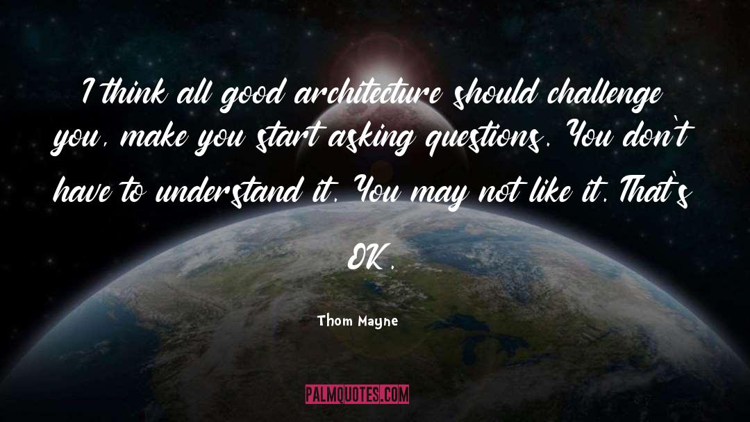 Thom Mayne Quotes: I think all good architecture