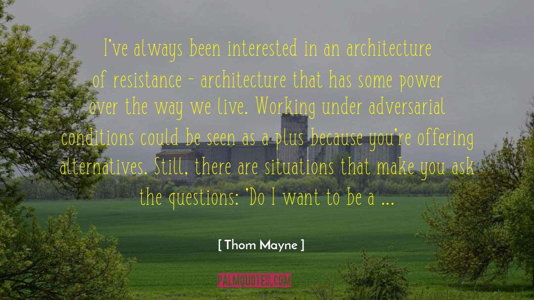 Thom Mayne Quotes: I've always been interested in