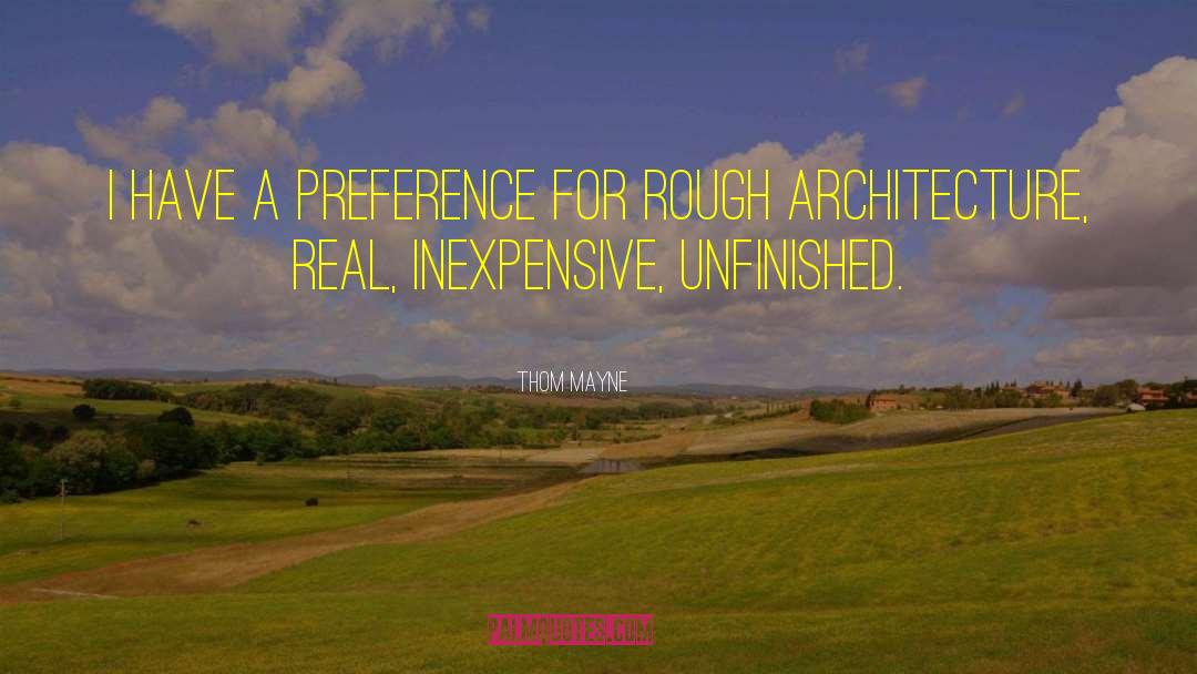 Thom Mayne Quotes: I have a preference for