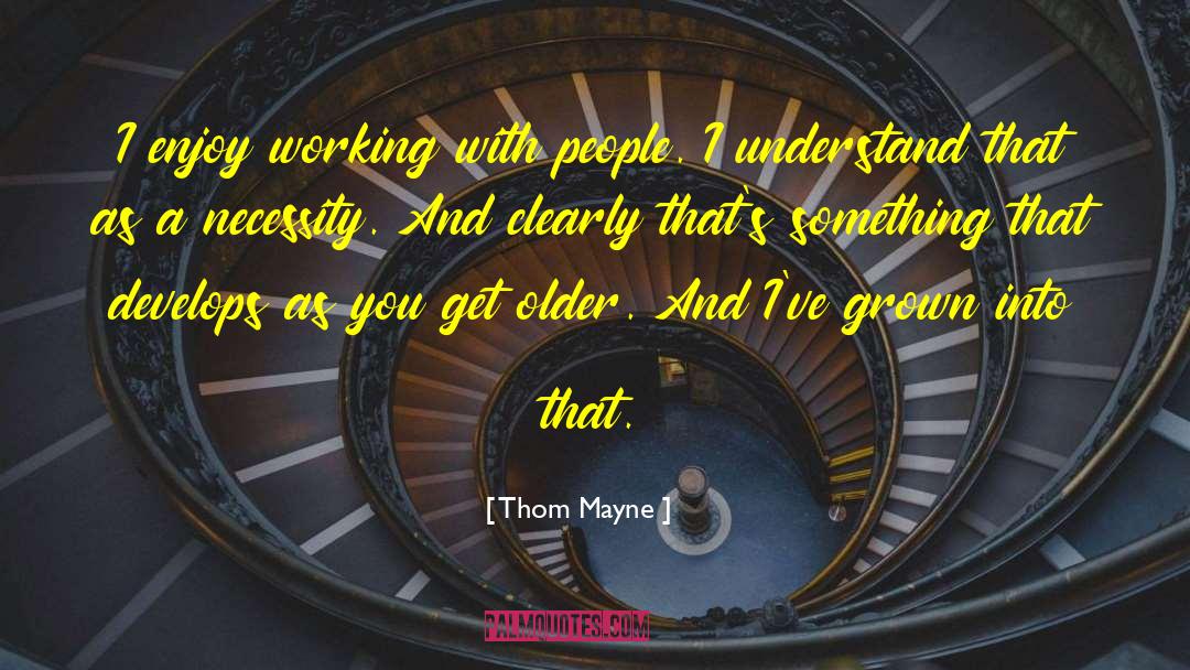 Thom Mayne Quotes: I enjoy working with people.