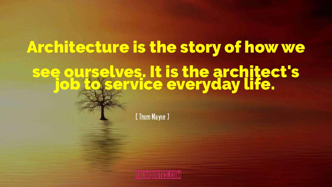 Thom Mayne Quotes: Architecture is the story of