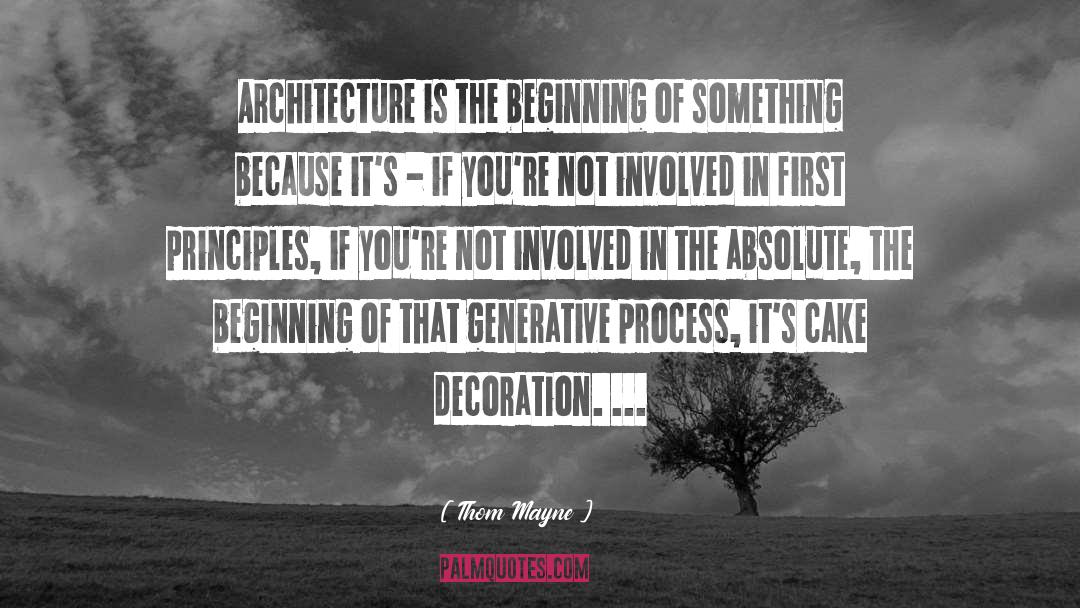 Thom Mayne Quotes: Architecture is the beginning of