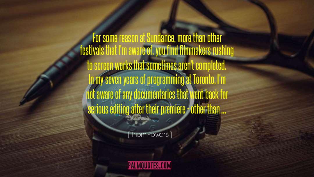 Thom Powers Quotes: For some reason at Sundance,