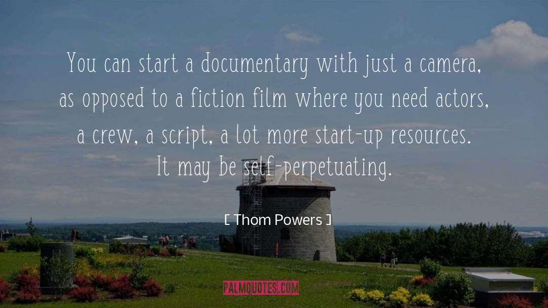 Thom Powers Quotes: You can start a documentary