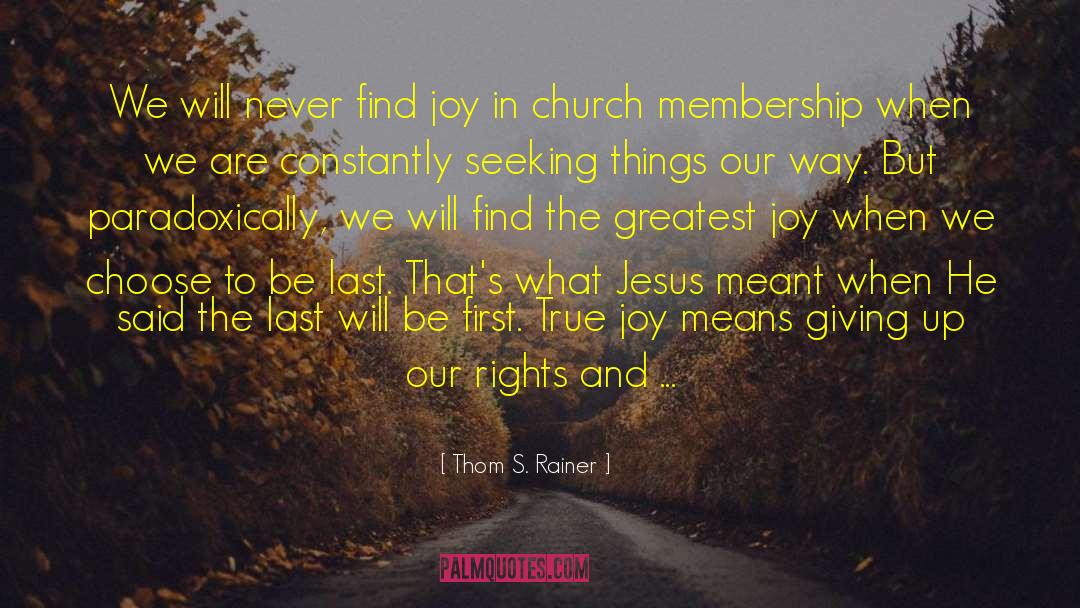 Thom S. Rainer Quotes: We will never find joy