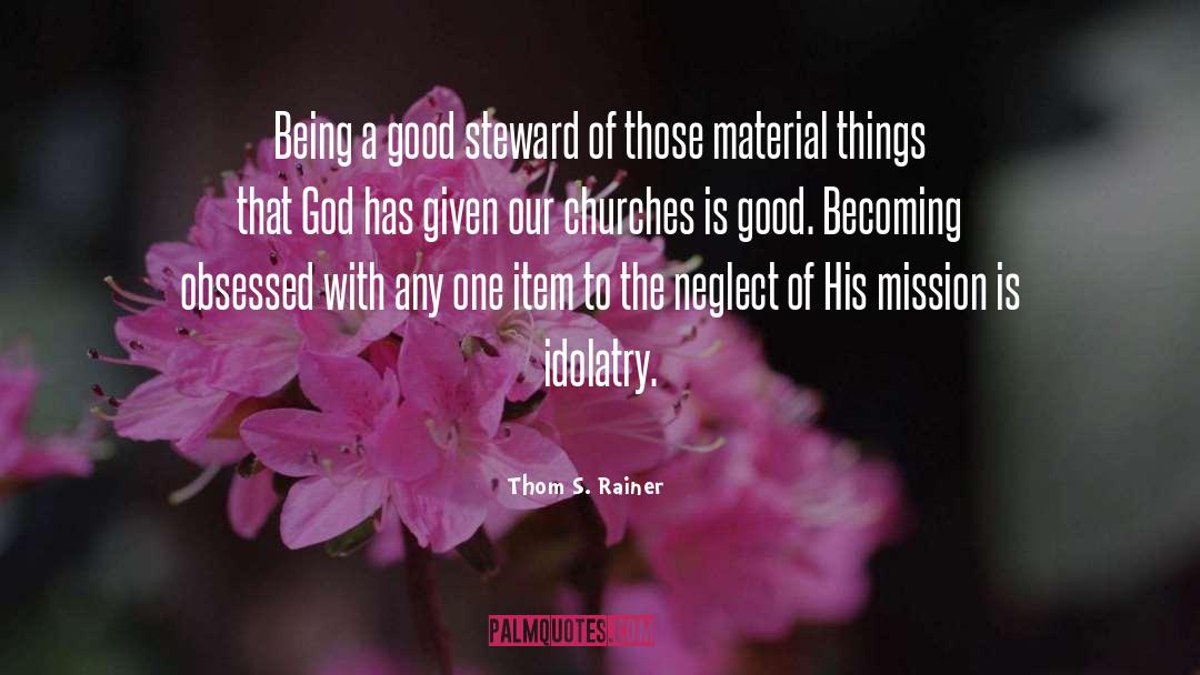 Thom S. Rainer Quotes: Being a good steward of