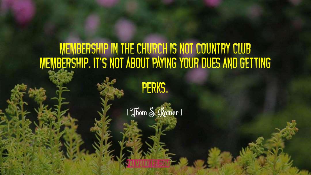 Thom S. Rainer Quotes: Membership in the church is