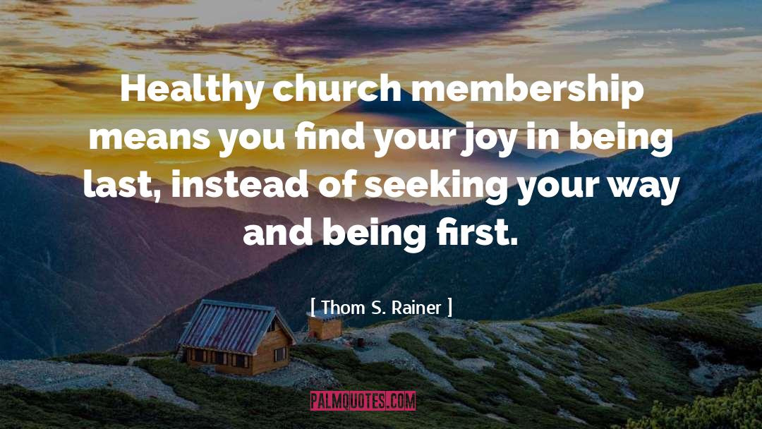 Thom S. Rainer Quotes: Healthy church membership means you