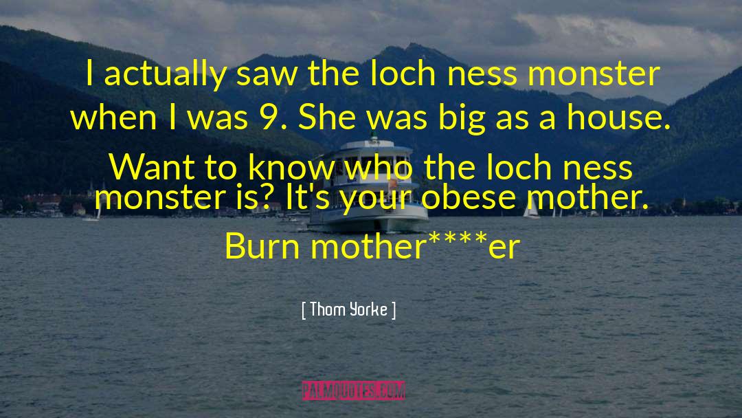 Thom Yorke Quotes: I actually saw the loch