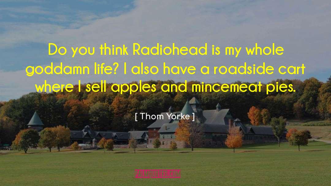 Thom Yorke Quotes: Do you think Radiohead is