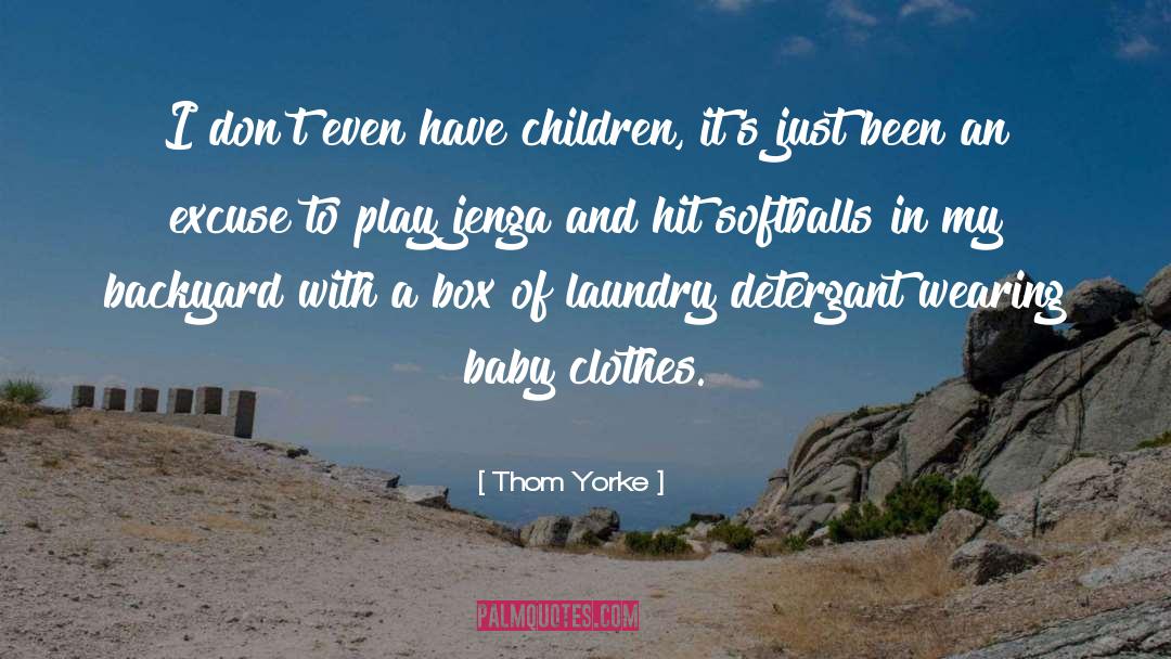 Thom Yorke Quotes: I don't even have children,