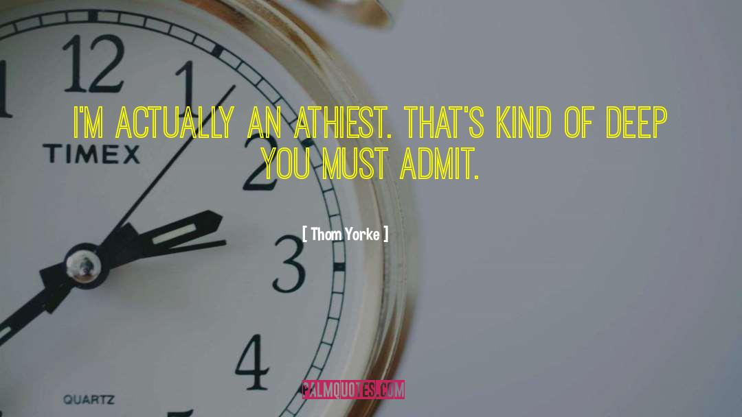 Thom Yorke Quotes: I'm actually an athiest. That's