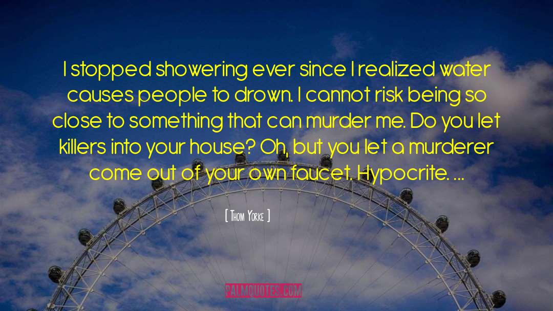 Thom Yorke Quotes: I stopped showering ever since