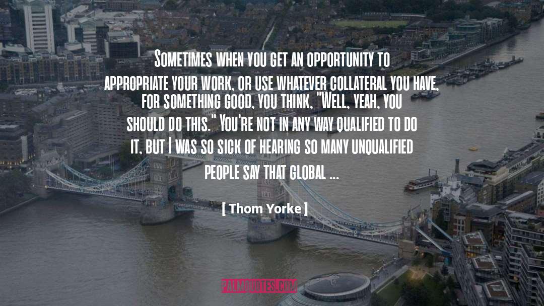 Thom Yorke Quotes: Sometimes when you get an