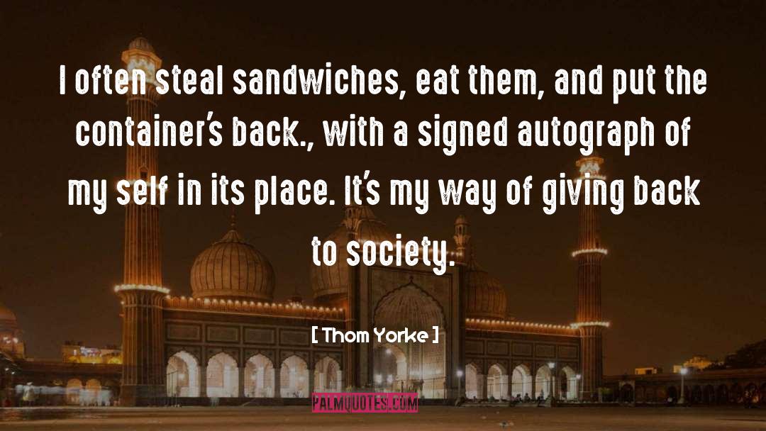 Thom Yorke Quotes: I often steal sandwiches, eat